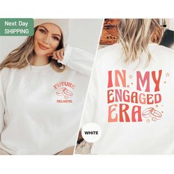 in my engaged era sweatshirt, custom bride, engagement gift for her, wedding gift, bridal shower gift, future mrs