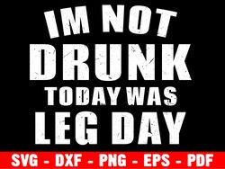 im not drunk today was leg day svg,  drunk its her fault svg, funny saying, best friend, shirts for cricut cut file