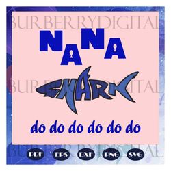 nana shark do do do, nana, nana svg, nana gift, nana birthday, nana life, best nana ever, gift from children, trending s