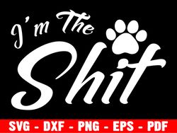 i'm the shit svg, funny dog svg, the one shirt, i'm doing good, im on some new shit, silhouette