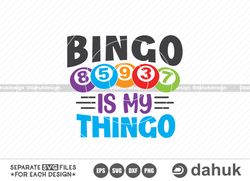 bingo is my thingo, bingo funny quotes svg, bingo design svg, bingo gift svg, bingo games svg, cut file for silhouette,