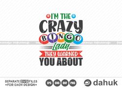 i'm the crazy bingo lady they warned you about, bingo quote svg, bingo design svg, bingo cutting file, cut file for silh