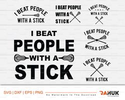 lacrosse stick svg, i beat people with a stick, stick funny, cut file, for silhouette, svg, eps, dxf, png, clipart, cric