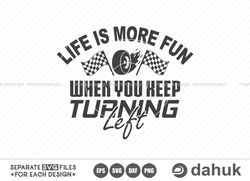 life is more fun when you keep turning left svg, car racing svg, racing svg, racing sayings svg, car racing quote svg, r