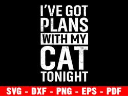 i've got plans with my cat svg, love daddy svg, daddy love shirt,  halloween svg, files for silhouette or cricut