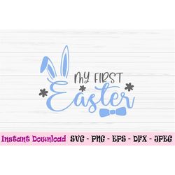 my first easter svg, baby boy svg, baby first easter svg, dxf, png, eps, jpeg, cut file, cricut, silhouette, print, inst