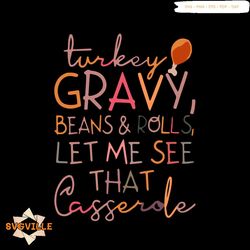 turkey gravy beans and rolls svg, thanksgiving svg, let me see that casserole svg