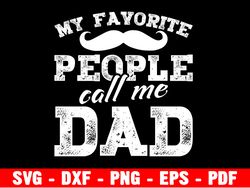 my favorite people call me dad svg, most loved dad, fathers day svg, dad shirt, cricut cut file, instant download