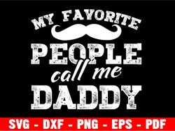 my favorite people call me daddy svg, most loved dad, fathers day svg, dad shirt, cricut cut file, instant download