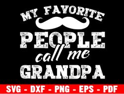grandpa svg, gift for grandpa png, my favorite people call me grandpa svg, thanksgiving gift svg, birthday gift grandpa