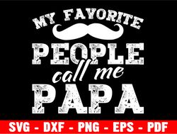 my favorite people call me papa svg, daddy svg, dad sayings svg, father's day svg, daddy svg, papa svg, dad svg