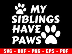 my siblings have paws svg, dog onsie svg, baby onsie svg, dog lover baby svg, pet owner onsie svg