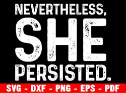 Nevertheless, She Persisted, Inspirational Quote, Cricut, Silhouette, Svg, Png, Digital Cut File