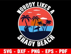 nobody likes a shady beach, svg digital file, digital file, digital download, perfect for cricut, great for a car decal