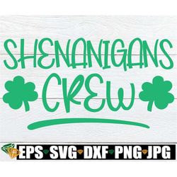 shenanigans crew, st. patrick's day svg, matching st. patrick's day svg, family st. patrick's day svg, matching friends