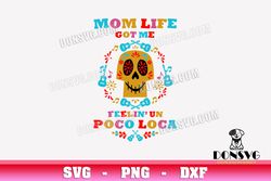 mom life got me feelin un poco loca svg coco skull png clipart for t-shirt design disney movie cricut files