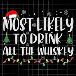 most likely to drink all the whiskey svg, most likely christmas svg, whiskey quote xmas svg, whiskey christmas quote svg