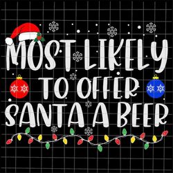 most likely to offer santa a beer svg, most likely christmas svg, beer quote xmas svg, beer christmas quote svg, most li