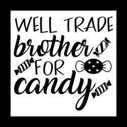 well trade brother for candy svg, halloween svg, halloween candy svg