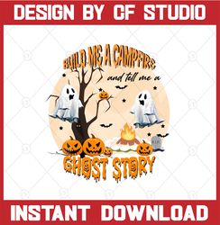 build me a campfire and tell me a ghost story png | halloween png | halloween sublimation | fall png | spooky png | boo