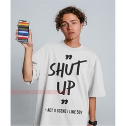 shut up!  unisex t-shirt, shhh shirt, slang tshirt, funny offensive shirt, shut up shirt, sarcastic saying shirt, sarcas
