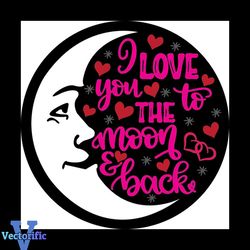 i love you to the moon and back svg, valentine svg, moon svg, back svg, girl svg