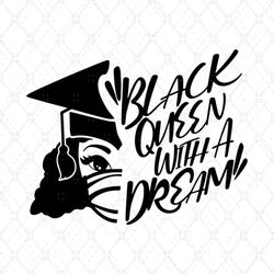 black with a dream black girl graduate svg