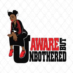 black girl aware but not bothered svg