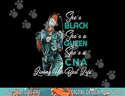 she s black she s a queen she s cna png, sublimation copy