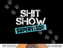 shit show supervisor png
