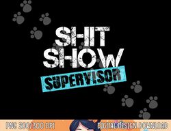 shit show supervisor png