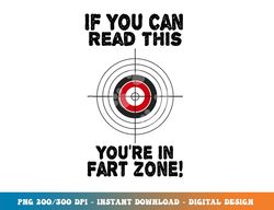 if you can read this you re in fart zone funny humor quote png, sublimation copy