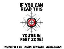 if you can read this you re in fart zone funny humor quote png, sublimation copy