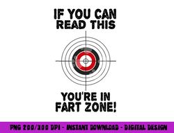 if you can read this you re in fart zone funny humor quote png, sublimation copy