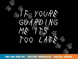 if you re guarding me it s too late funny sports basketball png, sublimation copy