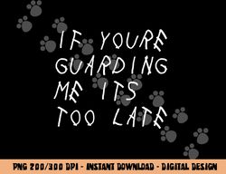 if you re guarding me it s too late funny sports basketball png, sublimation copy
