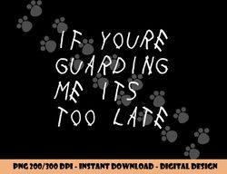 if you re guarding me it s too late funny sports basketball png, sublimation copy