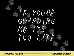 if you re guarding me it s too late funny sports basketball png, sublimation copy