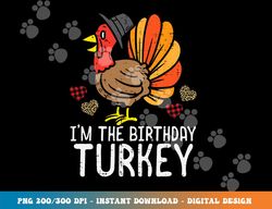 im birthday turkey funny happy thanksgiving men women kids png, sublimation copy