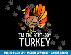 im birthday turkey funny happy thanksgiving men women kids png, sublimation copy