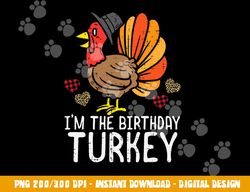 im birthday turkey funny happy thanksgiving men women kids png, sublimation copy