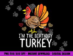 im birthday turkey funny happy thanksgiving men women kids png, sublimation copy