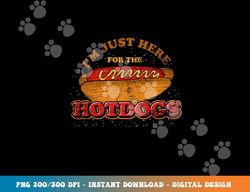 im just here for the hot dogs funny foodie weiner hot dog  png, sublimation copy