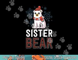 sister bear family christmas shirts polar bear holiday xmas png, sublimation copy