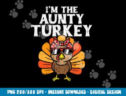 im the aunty turkey matching family thanksgiving aunt women png, sublimation copy