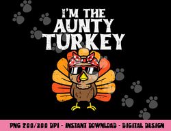 im the aunty turkey matching family thanksgiving aunt women png, sublimation copy