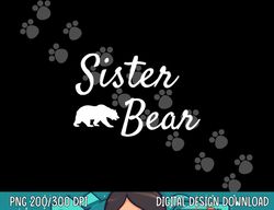 sister bear shirt - christmas papa bear mama bear baby bear png, sublimation copy