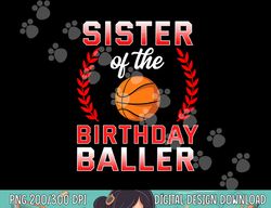 sister of the birthday boy basketball bday celebration  png, sublimation copy