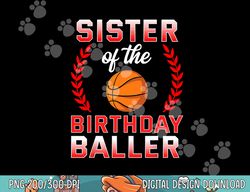 sister of the birthday boy basketball bday celebration  png, sublimation copy