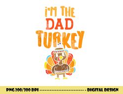 im the dad turkey funny thanksgiving matching daddy papa men png, sublimation copy
